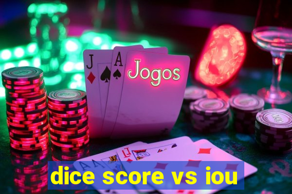 dice score vs iou